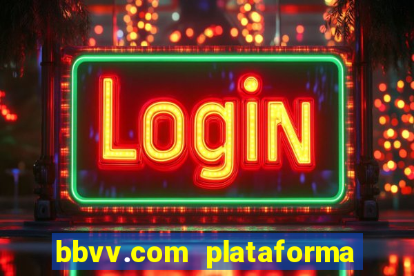 bbvv.com plataforma de jogos